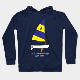 Dyer Dhow Sailboat - Life is better sailing a Dyer Dhow Hoodie